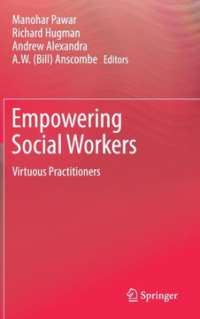Empowering Social Workers : Virtuous Practitioners Empowering Social Workers : Virtuous Practitioners