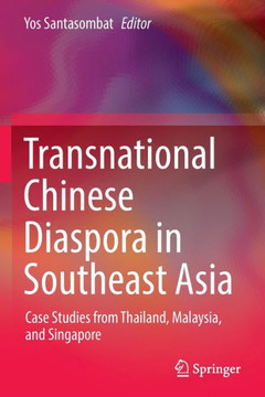 Transnational Chinese Diaspora in Southeast Asia : Case Studies from Thailand, Malaysia, and Singapore