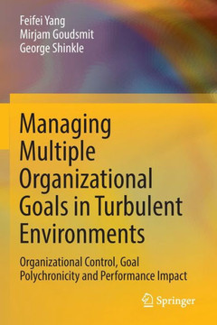 Managing Multiple Organizational Goals in Turbulent Environments : Organizational Control, Goal Polychronicity and Performance Impact