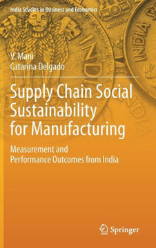 Supply Chain Social Sustainability for Manufacturing : Measurement and Performance Outcomes from India Supply Chain Social Sustainability for Manufacturing : Measurement and Performance Outcomes from India