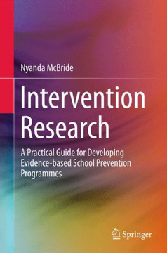 Intervention Research : A Practical Guide for Developing Evidence-based School Prevention Programmes Intervention Research : A Practical Guide for Developing Evidence-based School Prevention Programmes
