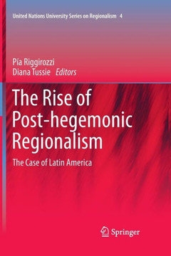 The Rise of Post-Hegemonic Regionalism : The Case of Latin America