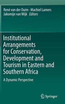 Institutional Arrangements for Conservation, Development and Tourism in Eastern and Southern Africa : A Dynamic Perspective Institutional Arrangements for Conservation, Development and Tourism in Eastern and Southern Africa : A Dynamic Perspective
