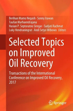 Selected Topics on Improved Oil Recovery : Transactions of the International Conference on Improved Oil Recovery, 2017