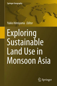 Exploring Sustainable Land Use in Monsoon Asia Exploring Sustainable Land Use in Monsoon Asia