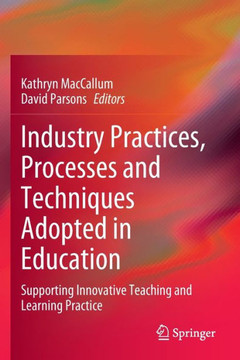 Industry Practices, Processes and Techniques Adopted in Education : Supporting Innovative Teaching and Learning Practice
