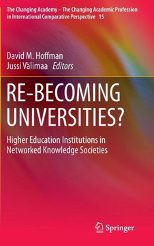 RE-BECOMING UNIVERSITIES? : Higher Education Institutions in Networked Knowledge Societies