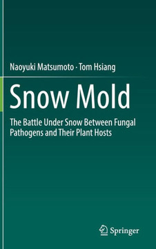 Snow Mold : The Battle Under Snow Between Fungal Pathogens and Their Plant Hosts Snow Mold : The Battle Under Snow Between Fungal Pathogens and Their Plant Hosts