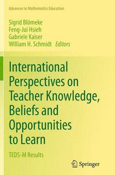 International Perspectives on Teacher Knowledge, Beliefs and Opportunities to Learn : TEDS-M Results