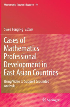 Cases of Mathematics Professional Development in East Asian Countries : Using Video to Support Grounded Analysis
