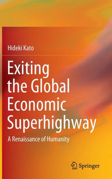 Exiting the Global Economic Superhighway : A Renaissance of Humanity