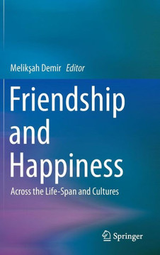 Friendship and Happiness : Across the Life-Span and Cultures