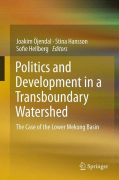 Politics and Development in a Transboundary Watershed : The Case of the Lower Mekong Basin