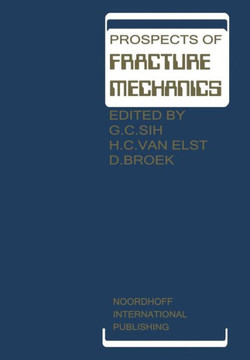 Prospects of Fracture Mechanics : Held at Delft University of Technology, The Netherlands June 24–28, 1974