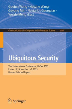 Ubiquitous Security : Third International Conference, UbiSec 2023, Exeter, UK, November 1–3, 2023, Revised Selected Papers