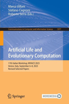 Artificial Life and Evolutionary Computation : 17th Italian Workshop, WIVACE 2023, Venice, Italy, September 6–8, 2023, Revised Selected Papers Artificial Life and Evolutionary Computation : 17th Italian Workshop, WIVACE 2023, Venice, Italy, September 6–8, 2023, Revised Selected Papers