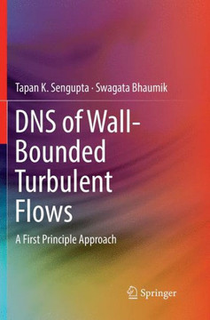 DNS of Wall-Bounded Turbulent Flows : A First Principle Approach DNS of Wall-Bounded Turbulent Flows : A First Principle Approach