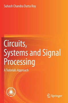 Circuits, Systems and Signal Processing : A Tutorials Approach