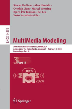 MultiMedia Modeling : 30th International Conference on Multimedia Modeling, MMM 2024, Amsterdam, The Netherlands, January 29 – February 2, 2024, Proceedings, Part III MultiMedia Modeling : 30th International Conference on Multimedia Modeling, MMM 2024, Amsterdam, The Netherlands, January 29 – February 2, 2024, Proceedings, Part III