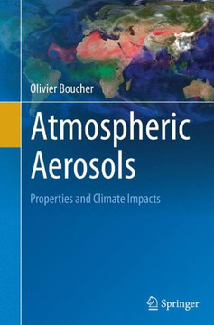 Atmospheric Aerosols : Properties and Climate Impacts