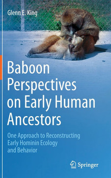 Baboon Perspectives on Early Human Ancestors : One Approach to Reconstructing Early Hominin Ecology and Behavior Baboon Perspectives on Early Human Ancestors : One Approach to Reconstructing Early Hominin Ecology and Behavior