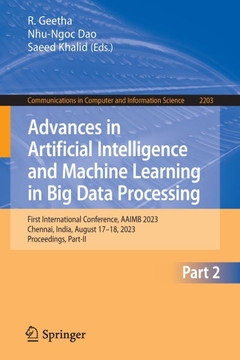 Advances in Artificial Intelligence and Machine Learning in Big Data Processing : First International Conference, Aaimb 2023, Chennai, India, August 17-18, 2023, Proceedings, Part-II Advances in Artificial Intelligence and Machine Learning in Big Data Processing : First International Conference, Aaimb 2023, Chennai, India, August 17-18, 2023, Proceedings, Part-II