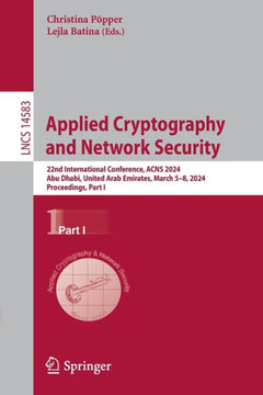 Applied Cryptography and Network Security : 22nd International Conference, ACNS 2024, Abu Dhabi, United Arab Emirates, March 5–8, 2024, Proceedings, Part I