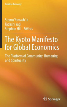 The Kyoto Manifesto for Global Economics : The Platform of Community, Humanity, and Spirituality
