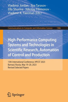 High-Performance Computing Systems and Technologies in Scientific Research, Automation of Control and Production : 13th International Conference, HPCST 2023, Barnaul, Russia, May 19–20, 2023, Revised Selected Papers