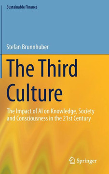 The Third Culture : The Impact of AI on Knowledge, Society and Consciousness in the 21st Century