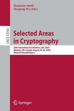Selected Areas in Cryptography : 29th International Conference, SAC 2022, Windsor, ON, Canada, August 24–26, 2022, Revised Selected Papers