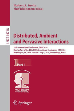 Distributed, Ambient and Pervasive Interactions : 12th International Conference, DAPI 2024, Held as Part of the 26th HCI International Conference, HCII 2024, Washington, DC, USA, June 29 – July 4, 2024, Proceedings, Part I