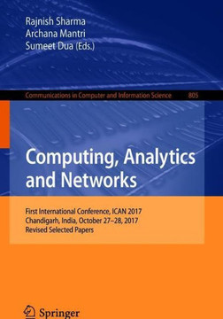 Computing, Analytics and Networks : First International Conference, ICAN 2017, Chandigarh, India, October 27-28, 2017, Revised Selected Papers