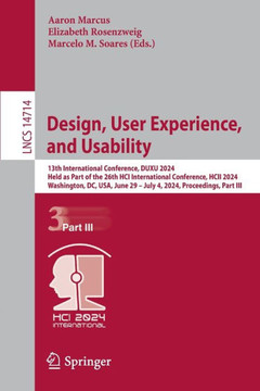 Design, User Experience, and Usability : 13th International Conference, DUXU 2024, Held as Part of the 26th HCI International Conference, HCII 2024, Washington, DC, USA, June 29 – July 4, 2024, Proceedings, Part III Design, User Experience, and Usability : 13th International Conference, DUXU 2024, Held as Part of the 26th HCI International Conference, HCII 2024, Washington, DC, USA, June 29 – July 4, 2024, Proceedings, Part III