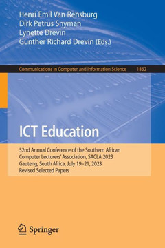 ICT Education : 52nd Annual Conference of the Southern African Computer Lecturers' Association, SACLA 2023, Gauteng, South Africa, July 19–21, 2023, Revised Selected Papers