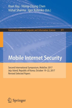 Mobile Internet Security : Second International Symposium, MobiSec 2017, Jeju Island, Republic of Korea, October 19–22, 2017, Revised Selected Papers