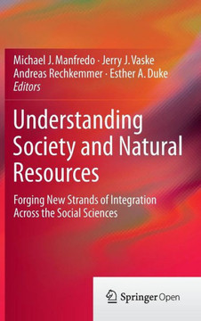 Understanding Society and Natural Resources : Forging New Strands of Integration Across the Social Sciences