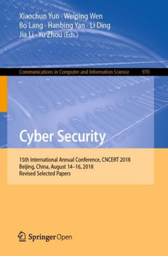 Cyber Security : 15th International Annual Conference, CNCERT 2018, Beijing, China, August 14–16, 2018, Revised Selected Papers Cyber Security : 15th International Annual Conference, CNCERT 2018, Beijing, China, August 14–16, 2018, Revised Selected Papers