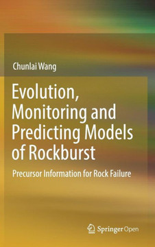 Evolution, Monitoring and Predicting Models of Rockburst : Precursor Information for Rock Failure