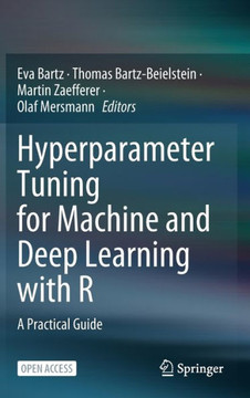 Hyperparameter Tuning for Machine and Deep Learning with R : A Practical Guide