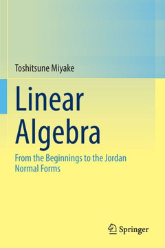 Linear Algebra : From the Beginnings to the Jordan Normal Forms