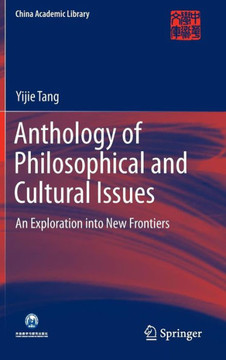 Anthology of Philosophical and Cultural Issues : An exploration into new frontiers Anthology of Philosophical and Cultural Issues : An exploration into new frontiers