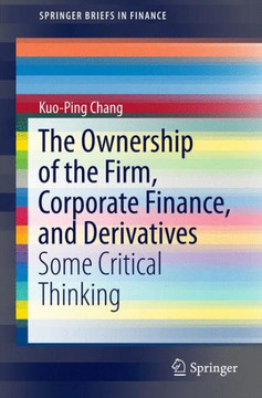 The Ownership of the Firm, Corporate Finance, and Derivatives : Some Critical Thinking