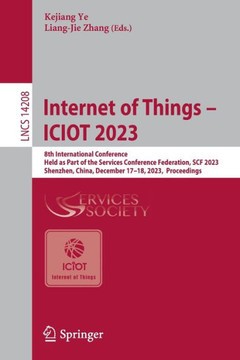 Internet of Things – ICIOT 2023 : 8th International Conference, Held as Part of the Services Conference Federation, SCF 2023, Shenzhen, China, December 17–18, 2023, Proceedings