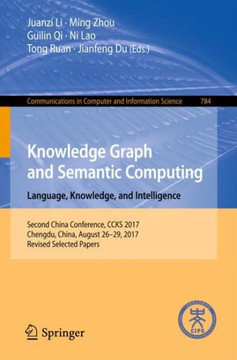Knowledge Graph and Semantic Computing. Language, Knowledge, and Intelligence : Second China Conference, CCKS 2017, Chengdu, China, August 26–29, 2017, Revised Selected Papers