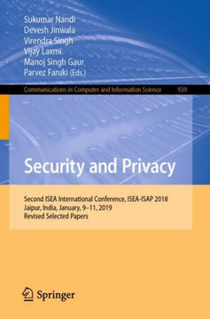Security and Privacy : Second ISEA International Conference, ISEA-ISAP 2018, Jaipur, India, January, 9–11, 2019, Revised Selected Papers