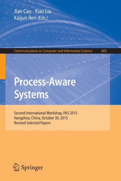 Process-Aware Systems : Second International Workshop, PAS 2015, Hangzhou, China, October 30, 2015. Revised Selected Papers