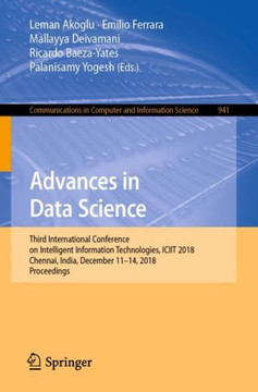 Advances in Data Science : Third International Conference on Intelligent Information Technologies, ICIIT 2018, Chennai, India, December 11–14, 2018, Proceedings