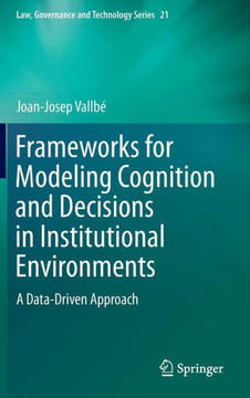 Frameworks for Modeling Cognition and Decisions in Institutional Environments : A Data-Driven Approach