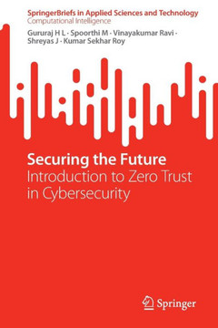 Securing the Future : Introduction to Zero Trust in Cybersecurity Securing the Future : Introduction to Zero Trust in Cybersecurity